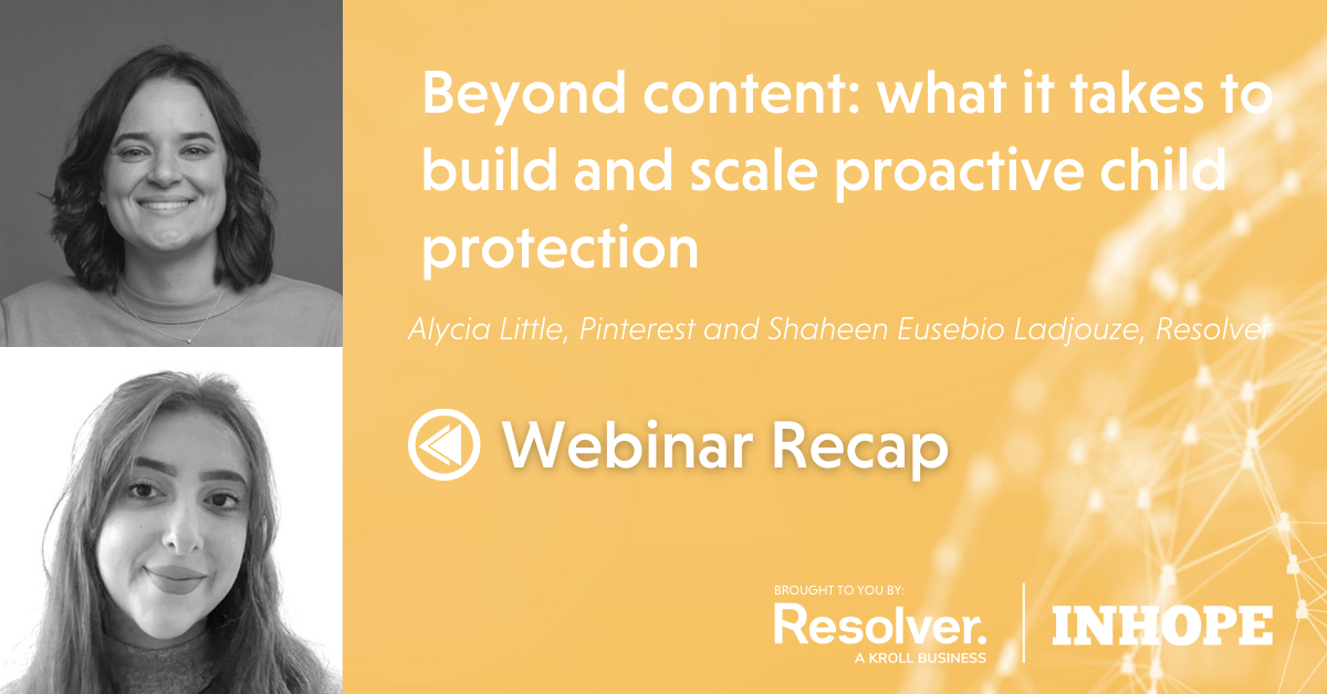 Webinar Recap: Beyond content - what it takes to build and scale proactive child protection